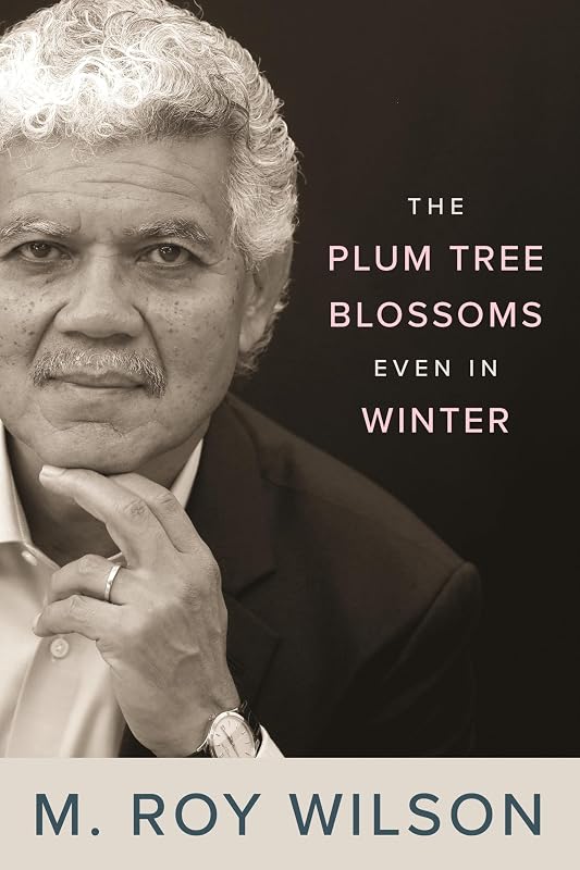 The Plum Tree Blossoms Even in Winter (Title Not in Series) by M. Roy Wilson