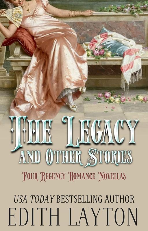 The Legacy and Other Stories: Four Regency Romance Novellas by Edith Layton