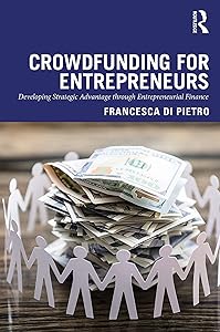Crowdfunding for Entrepreneurs: Developing Strategic Advantage through Entrepreneurial Finance by Francesca Di Pietro