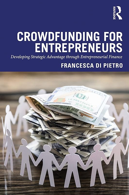 Crowdfunding for Entrepreneurs: Developing Strategic Advantage through Entrepreneurial Finance by Francesca Di Pietro