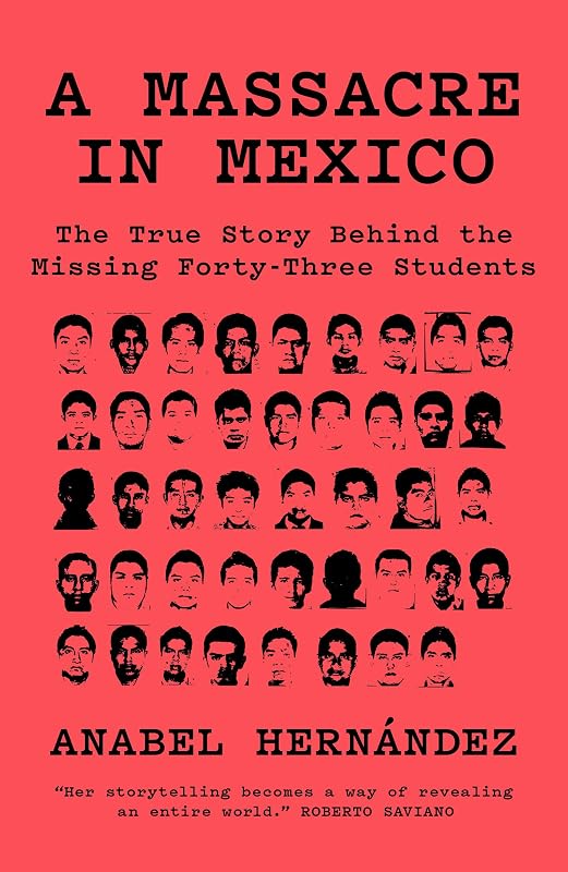 A Massacre in Mexico: The True Story Behind the Missing Forty Three Students by Anabel Hernández