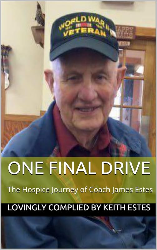 One Final Drive: The Hospice Journey of Coach James Estes by Keith Estes
