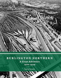Burlington Northern: A Great Adventure, 1970-1979 by Earl J. Currie