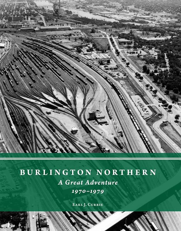 Burlington Northern: A Great Adventure, 1970-1979 by Earl J. Currie
