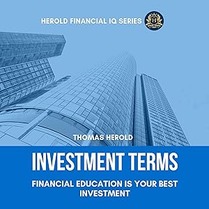 Investment Terms - Financial Education Is Your Best Investment: The Simple Guide for Investing in Stocks, Bonds, & Real Estate - Strategies and Management Basics