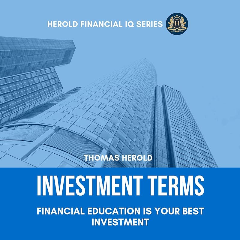 Investment Terms - Financial Education Is Your Best Investment: The Simple Guide for Investing in Stocks, Bonds, & Real Estate - Strategies and Management Basics by Thomas Herold