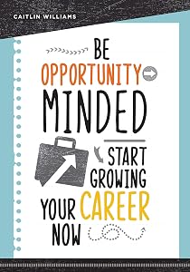 Be Opportunity-Minded: Start Growing Your Career Now