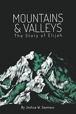 Mountains and Valleys: The Story of Elijah