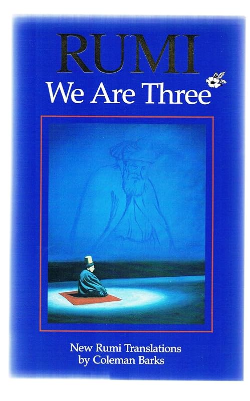 Rumi: We Are Three : New Rumi Poems by Coleman Barks