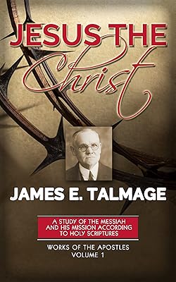 Jesus the Christ: A Study of the Messiah and His Mission according to Holy Scriptures both Ancient and Modern. Includes a Biography with illustrations