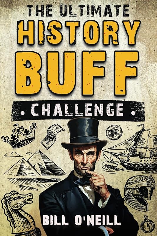 The Ultimate History Buff Challenge: Over 600 Quiz Questions for Curious History Lovers by Bill O'Neill