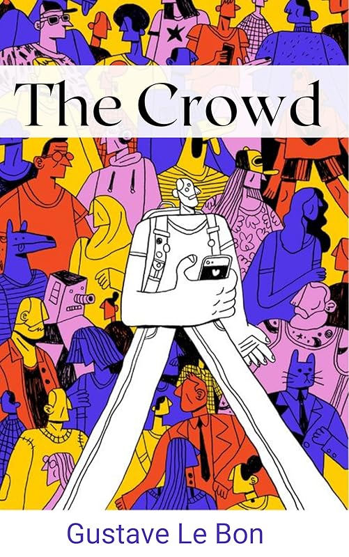 The Crowd by Gustave Le Bon