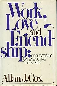 Work, Love and Friendship: Reflections on Executive Lifestyle by Allan Cox
