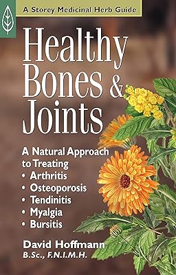 Healthy Bones & Joints: A Natural Approach to Treating Arthritis, Osteoporosis, Tendinitis, Myalgia & Bursitis