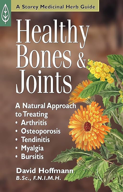 Healthy Bones & Joints: A Natural Approach to Treating Arthritis, Osteoporosis, Tendinitis, Myalgia & Bursitis by David Hoffmann