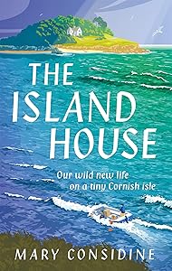 The Island House: A New Life on a Tiny Cornish Isle by Mary Considine
