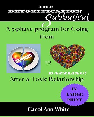 THE DETOXIFICATION SABBATICAL: A 7-Phase Program for Going From Damaged to DAZZLING After a Toxic Relationship