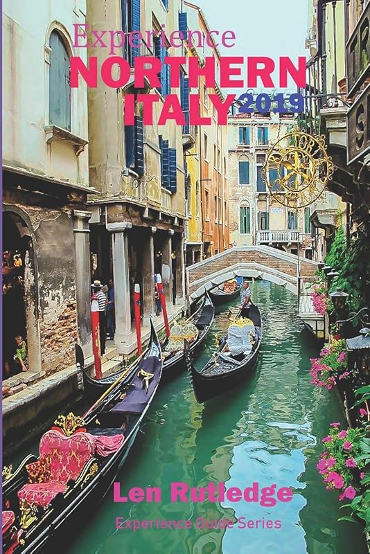 Experience Northern Italy 2019 (Experience Guides) by Len Rutledge