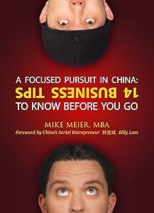 A FOCUSED PURSUIT in China: 14 Business Tips to Know Before You Go by Mike Meier