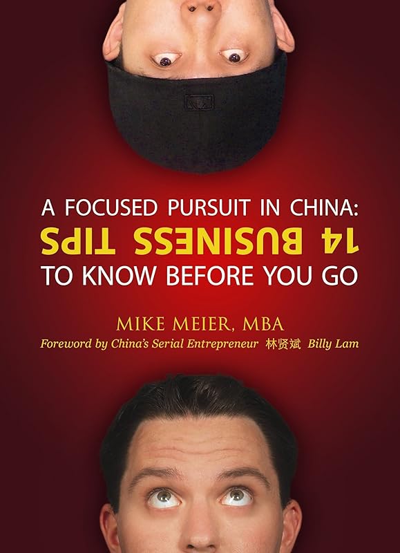 A FOCUSED PURSUIT in China: 14 Business Tips to Know Before You Go by Mike Meier