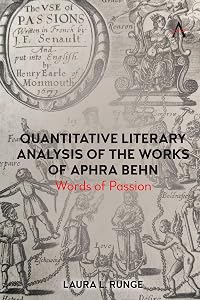 Quantitative Literary Analysis of the Works of Aphra Behn: Words of Passion by Laura L. Runge