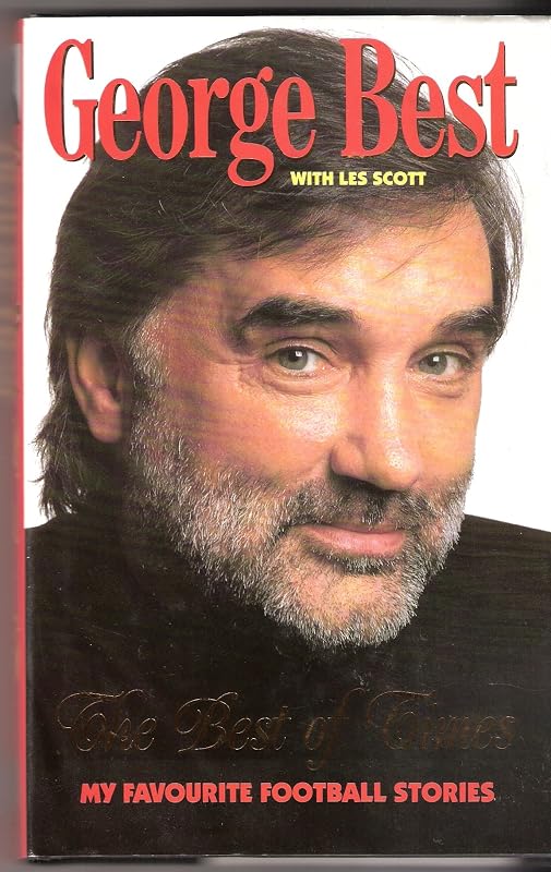 The best of times: My favourite football stories by George Best