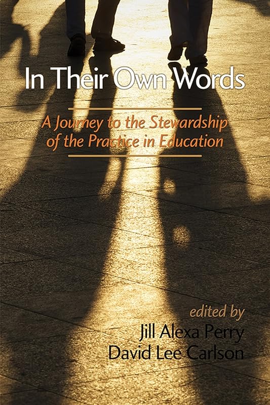 In Their Own Words: A Journey to the Stewardship of the Practice of Education by Information Age Publishing