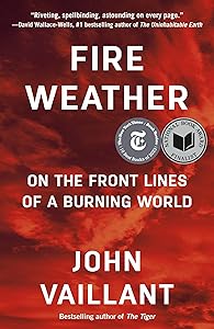Fire Weather: On the Front Lines of a Burning World by John Vaillant