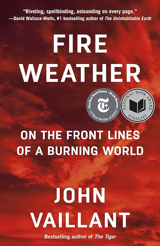Fire Weather: On the Front Lines of a Burning World by John Vaillant