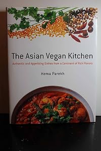 The Asian Vegan Kitchen: Authentic and Appetizing Dishes from a Continent of Rich Flavors by Hema Parekh