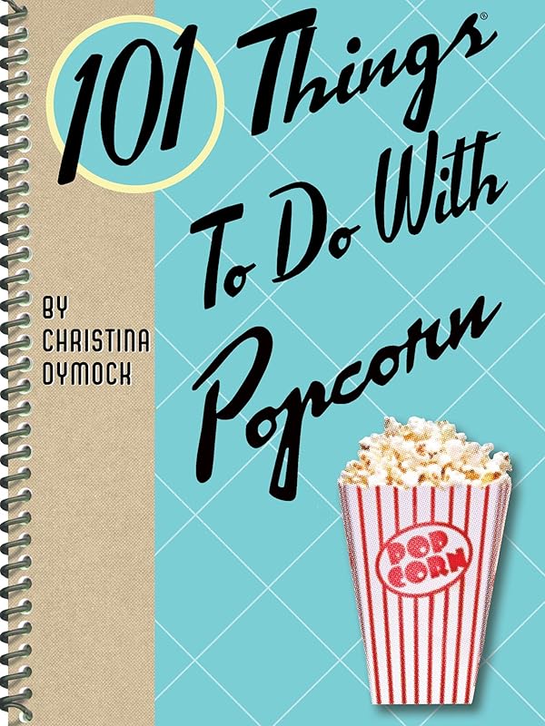 101 Things To Do With Popcorn by Christina Dymock
