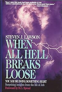 When All Hell Breaks Loose: You May Be Doing Something Right : Surprising Insights from the Life of Job by Steven J. Lawson
