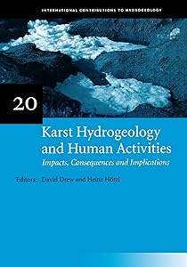Karst Hydrogeology and Human Activities: Impacts, Consequences and Implications: IAH International Contributions to Hydrogeology 20 (IAH - International Contributions to Hydrogeology)