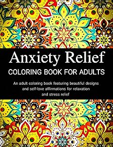 Anxiety Relief Coloring Book: An Adult Coloring Book Featuring Beautiful Designs and Self-Love Affirmations for Relaxation and Stress Relief by Serene Vibe