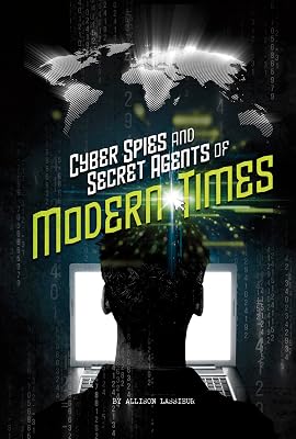 Cyber Spies and Secret Agents of Modern Times