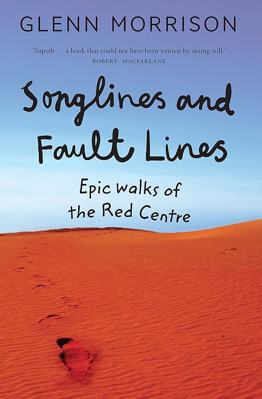 Songlines and Fault Lines: Epic Walks of the Red Centre by Glenn Morrison