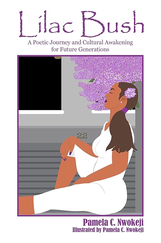 Lilac Bush: A Poetic Journey and Cultural Awakening (Poems of Truth, Faith, Hope and Healing) by Pamela Nwokeji