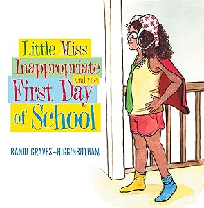Little Miss Inappropriate and the First Day of School by Randi Graves-Higginbotham