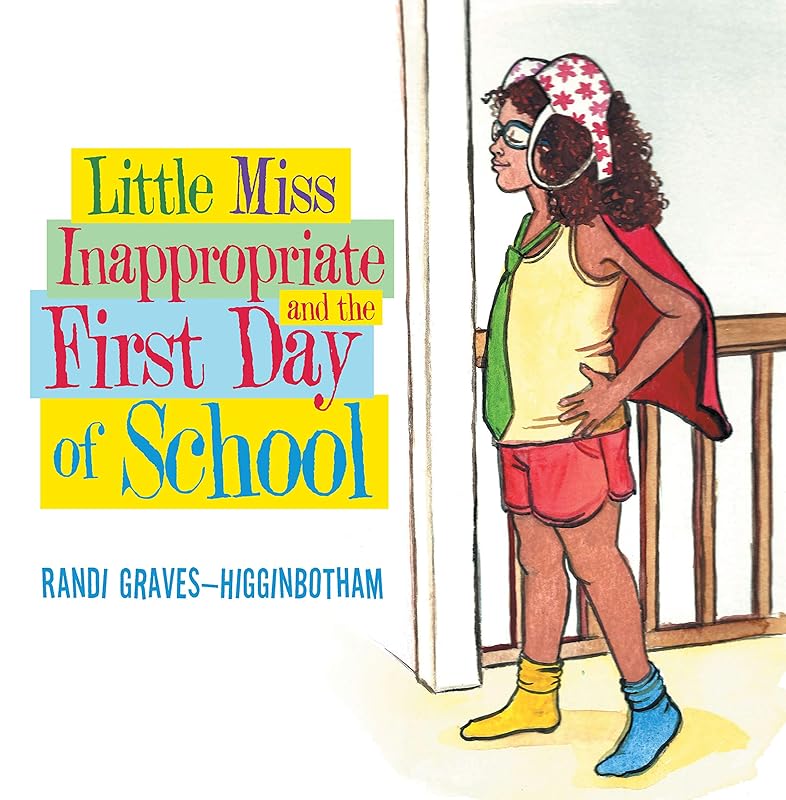 Little Miss Inappropriate and the First Day of School by Randi Graves-Higginbotham