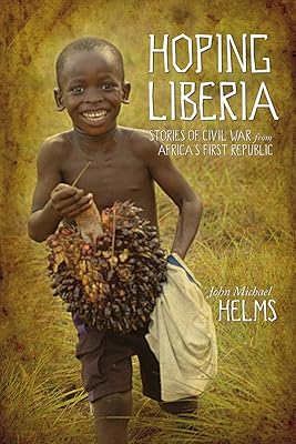 Hoping Liberia: Stories of Civil War from Africa's First Republic