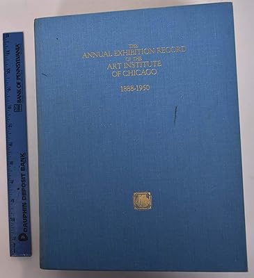 The Annual Exhibition Record of the Art Institute of Chicago: 1888-1950 (The Exhibition Record Series)