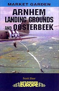 Arnhem: Landing Grounds and Oosterbeek (Battleground Europe) by Frank Steer