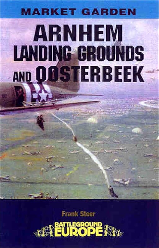 Arnhem: Landing Grounds and Oosterbeek (Battleground Europe) by Frank Steer