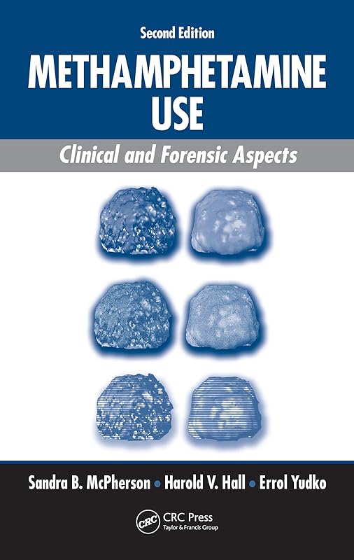 Methamphetamine Use: Clinical and Forensic Aspects, Second Edition by Sandra B. McPherson