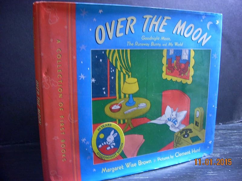 Over the Moon: A Collection of First Books: Goodnight Moon, The Runaway Bunny, and My World by Margaret Wise Brown