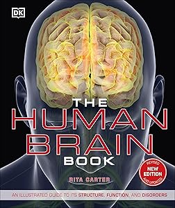 The Human Brain Book: An Illustrated Guide to its Structure, Function, and Disorders (DK Human Body Guides) by Rita Carter
