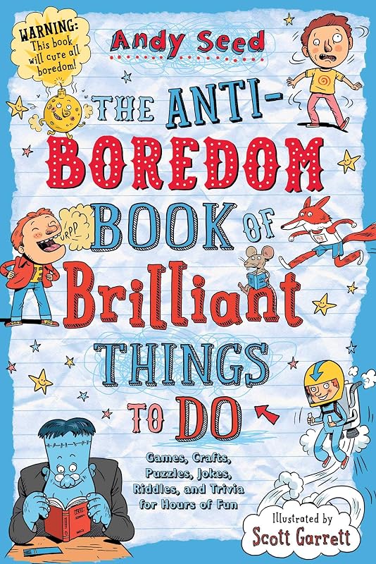 The Anti-Boredom Book of Brilliant Things to Do: Games, Crafts, Puzzles, Jokes, Riddles, and Trivia for Hours of Fun (Anti-Boredom Books) by Andy Seed