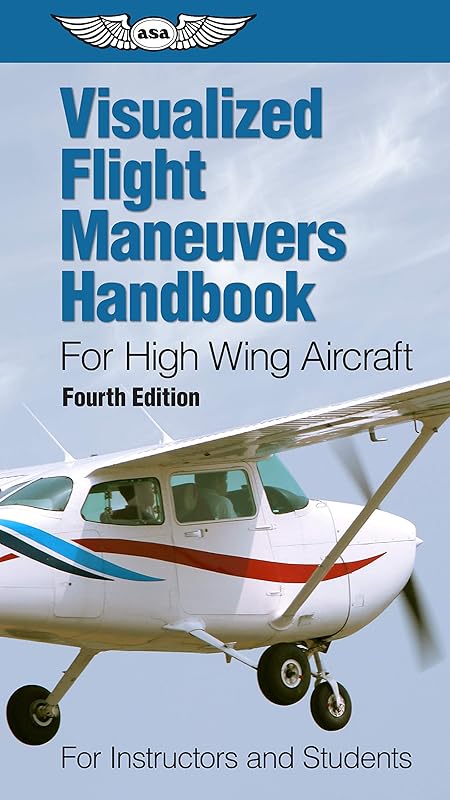 Visualized Flight Maneuvers Handbook for High Wing Aircraft: for Instructors and Students by ASA Test Prep Board