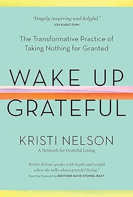 Wake Up Grateful: The Transformative Practice of Taking Nothing for Granted