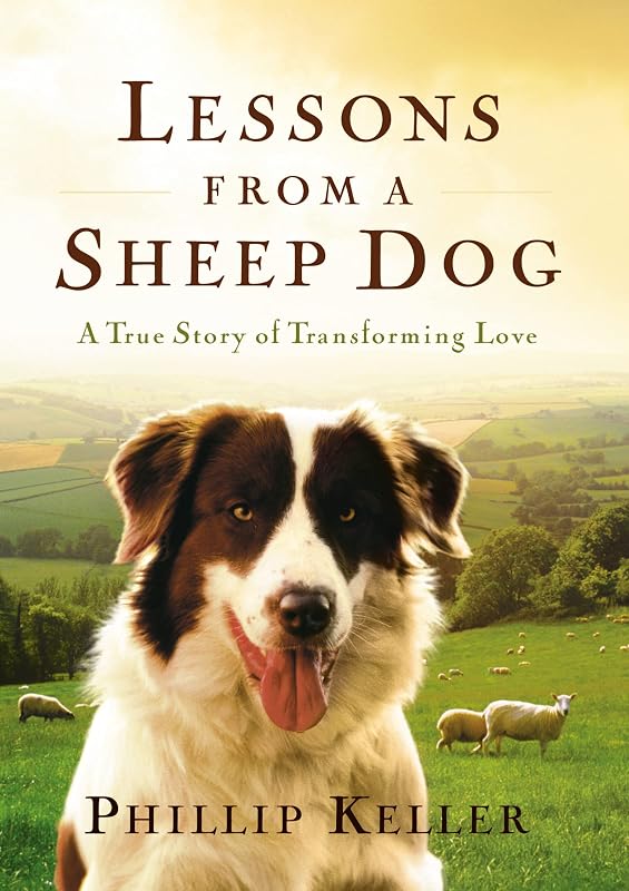 Lessons from a Sheep Dog: A True Story of Transforming Love by Phillip Keller